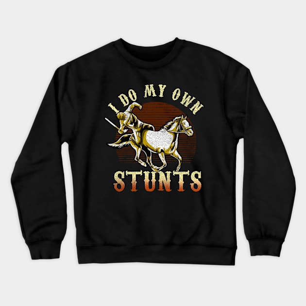 I Do My Own Stunts Horse Riding Competition Skills Crewneck Sweatshirt by theperfectpresents